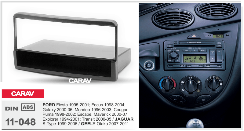 FORD Focus 1998-2004 | Galaxy 2000-06 | Mondeo 1996-2003 | Escape | Transit 2000-05 / JAGUAR S-Type 1999-2006  maki mudelikohane paigaldusraam  CARAV 11-048