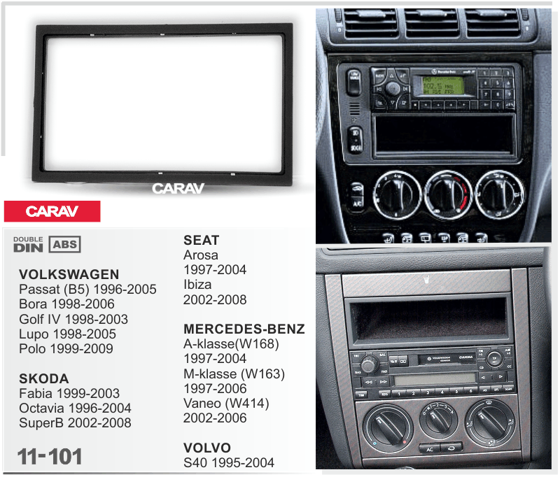 MERCEDES-BENZ A (W168) 1997-2004 | M (W163) 1997-2006 | VOLKSWAGEN Passat (B5) 1996-2005 | SKODA Fabia 1999-2003 | Octavia 1996-2004 | SuperB 2002-2008 | Ibiza 2002-2008 | VOLVO S40 1995-2004  Car Stereo Facia Panel Fitting Surround  CARAV 11-101